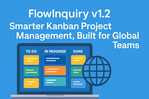 FlowInquiry v1.2 – Smarter Kanban Project Management, Built for Global Teams